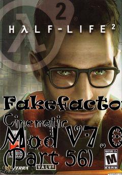 Box art for Fakefactorys Cinematic Mod V7.0 (Part 56)