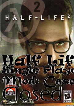 Box art for Half Life Single Player Mod: Case Closed