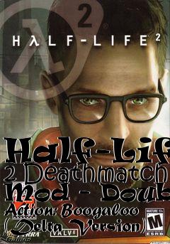 Box art for Half-Life 2 Deathmatch Mod - Double Action: Boogaloo (Delta Version)