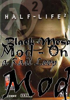 Box art for Black Mesa Mod - On a Rail Loop Mod