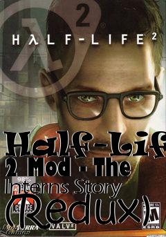 Box art for Half-Life 2 Mod - The Interns Story (Redux)