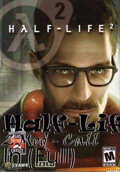 Box art for Half-Life 2 Mod - Call In (Full)