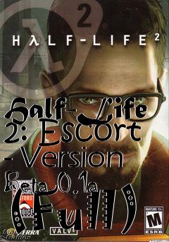 Box art for Half-Life 2: Escort - Version Beta 0.1a (Full)