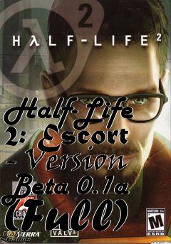 Box art for Half-Life 2: Escort - Version Beta 0.1a (Full)