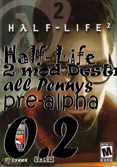 Box art for Half-Life 2 mod Destroy all Pennys pre-alpha 0.2