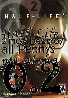 Box art for Half-Life 2 mod Destroy all Pennys pre-alpha 0.2