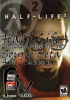 Box art for Half-Life 2 mod GoldenEye: Source Beta 4.0.2 Server Fix
