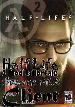 Box art for Half Life 2 Mod Jailbreak: Source v0.6 Client