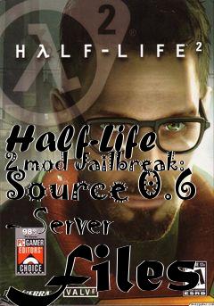 Box art for Half-Life 2 mod Jailbreak: Source 0.6 - Server Files