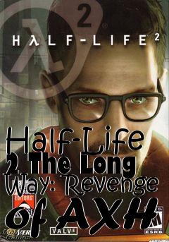 Box art for Half-Life 2 The Long Way: Revenge of AXH