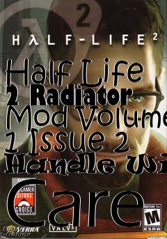 Box art for Half Life 2 Radiator Mod Volume 1 Issue 2 Handle With Care