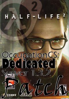 Box art for OccupationCS: Dedicated Server 1.3.2 Patch