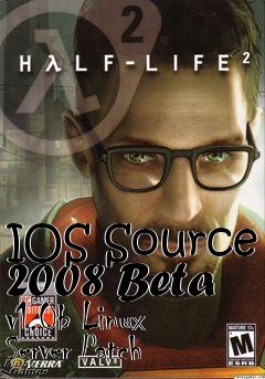 Box art for IOS Source 2008 Beta v1.0b Linux Server Patch