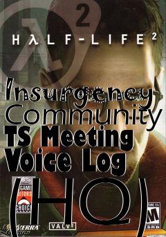 Box art for Insurgency Community TS Meeting Voice Log (HQ)