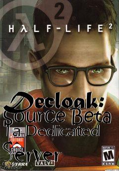 Box art for Decloak: Source Beta 1a Dedicated Server