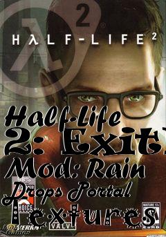 Box art for Half-Life 2: ExitE Mod: Rain Drops Portal Textures