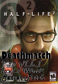 Box art for Deathmatch Pro v1.6.1 to v1.7 Win32 Server Patch