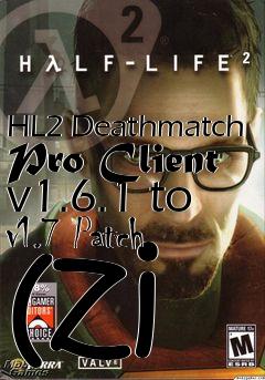 Box art for HL2 Deathmatch Pro Client v1.6.1 to v1.7 Patch (zi