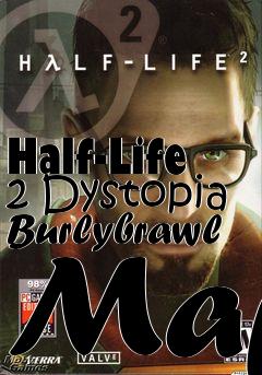 Box art for Half-Life 2 Dystopia Burlybrawl Map