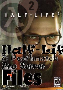 Box art for Half-Life 2: Deathmatch Pro Server Files