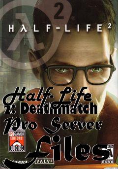 Box art for Half-Life 2: Deathmatch Pro Server Files