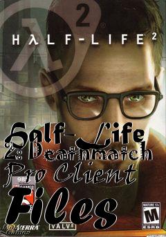 Box art for Half-Life 2: Deathmatch Pro Client Files