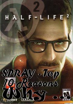 Box art for SPRAY - Top 10 Reasons Why ....