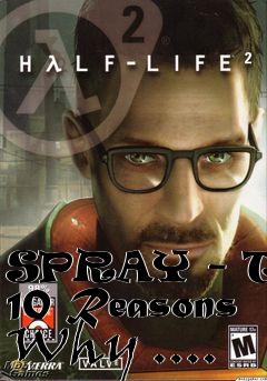 Box art for SPRAY - Top 10 Reasons Why ....