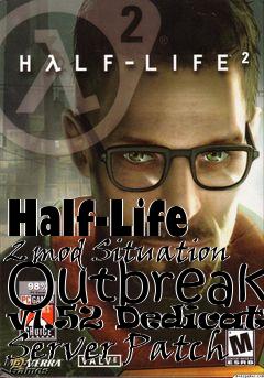 Box art for Half-Life 2 mod Situation Outbreak v1.52 Dedicated Server Patch