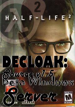 Box art for DECLOAK: Source v1.5 Beta Windows Server