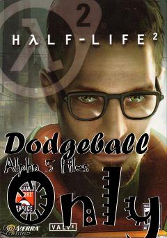 Box art for Dodgeball Alpha 5 Files Only