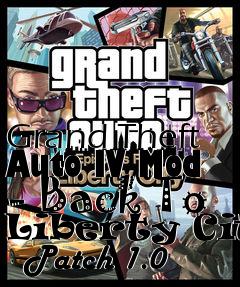 Box art for Grand Theft Auto IV Mod - Back To Liberty City   Patch 1.0