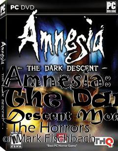 Box art for Amnesia: The Dark Descent Mod - The Horrors of Mark Fischbach
