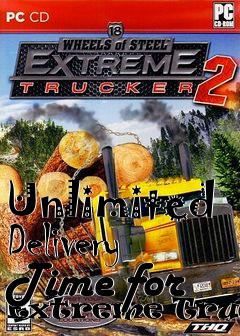 Box art for Unlimited Delivery Time for Extreme Trucker