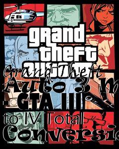 Box art for Grand Theft Auto 3 Mod - GTA III to IV Total Conversion