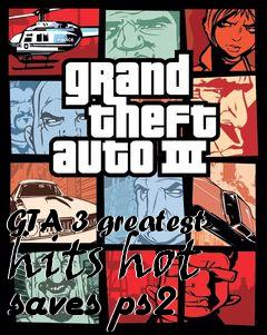 Box art for GTA 3 greatest hits hot saves ps2