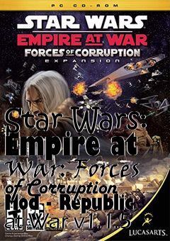 Box art for Star Wars: Empire at War: Forces of Corruption Mod - Republic at War v1.1.5