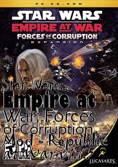 Box art for Star Wars: Empire at War: Forces of Corruption Mod - Republic at War v1.1.5