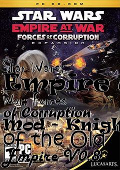 Box art for Star Wars: Empire at War: Forces of Corruption Mod - Knights of the Old Empire V0.8