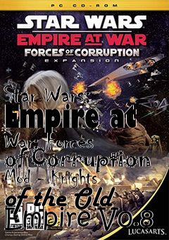 Box art for Star Wars: Empire at War: Forces of Corruption Mod - Knights of the Old Empire V0.8