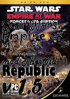 Box art for Star Wars: Empire at War: Forces of Corruption mod The Old Republic v 1.5