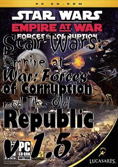 Box art for Star Wars: Empire at War: Forces of Corruption mod The Old Republic v 1.5