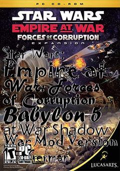 Box art for Star Wars: Empire at War: Forces of Corruption Babylon 5 at War Shadow War Mod Version 1.5 German