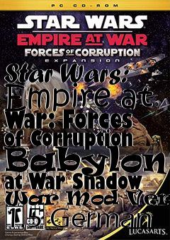 Box art for Star Wars: Empire at War: Forces of Corruption Babylon 5 at War Shadow War Mod Version 1.5 German