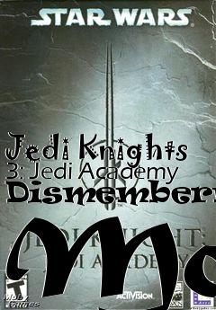 Box art for Jedi Knights 3: Jedi Academy Dismemberment Mod