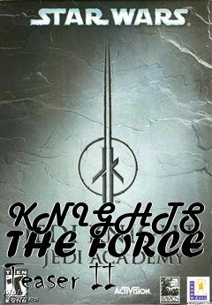 Box art for KNIGHTS OF THE FORCE Teaser II