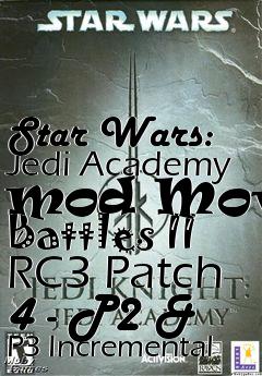 Box art for Star Wars: Jedi Academy mod Movie Battles II RC3 Patch 4 - P2 & P3 Incremental