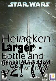 Box art for Heineken Larger - Bottle and Glass Mini-Mod v2! (V