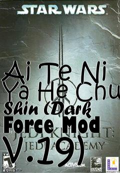 Box art for Ai Te Ni Ya He Chu Shin (Dark Force Mod v.19)