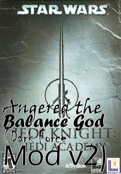 Box art for Angered the Balance God (Dark Force Mod v2)